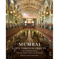 Mumbai: A City Through Objects - 101 Stories from the Dr. Bhau Daji Lad Museum
