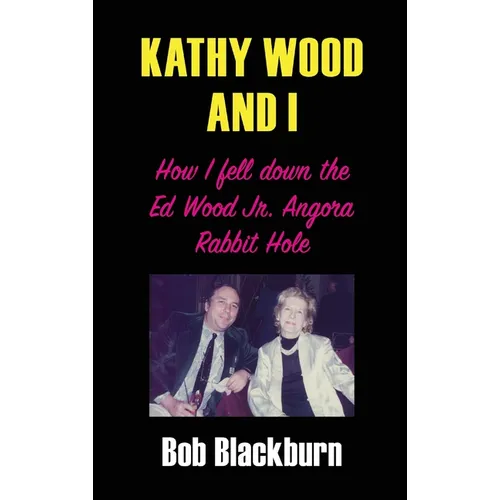 Kathy Wood and I: How I Fell Down the Ed Wood, Jr. Angora Rabbit Hole