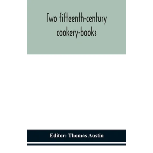 Two Fifteenth-Century Cookery-Books