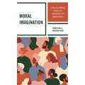 Moral Imagination: A Decision-Making Process for Individuals and Organizations