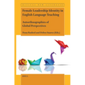 Female Leadership Identity in English Language Teaching: Autoethnographies of Global Perspectives