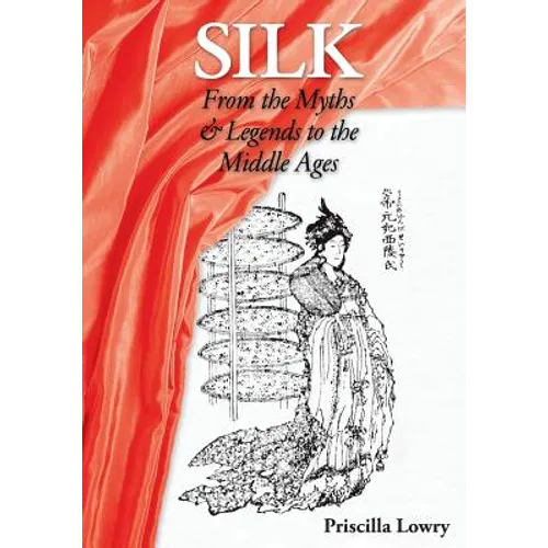 Silk: From the Myths & Legends to the Middle Ages