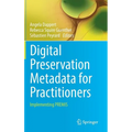 Digital Preservation Metadata for Practitioners: Implementing Premis