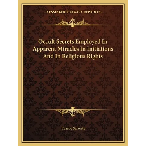 Occult Secrets Employed In Apparent Miracles In Initiations And In Religious Rights