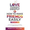 Love Yourself Deeply & How To Make Friends Easily 2 Books In 1