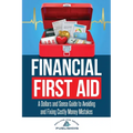 Financial First Aid: A Dollars and Sense Guide to Avoiding and Fixing Costly Money Mistakes
