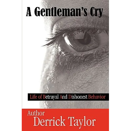 A Gentleman's Cry: Life of Betrayal and Dishonest Behavior