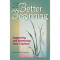A Better Beginning: Supporting and Mentoring New Teachers