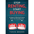 Stop Renting, Start Buying: 8 Steps to Buying A Home After the Housing Crisis