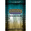 Bioshock and Philosophy: Irrational Game, Rational Book
