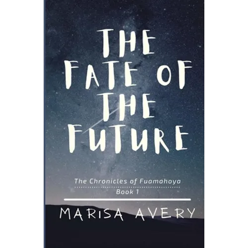 The Fate of the Future: The Chronicles of Fuamahoya: Book 1