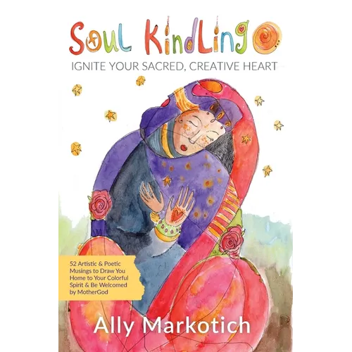 Soul Kindling: Ignite Your Sacred, Creative Heart