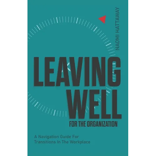 Leaving Well for the Organization: A Navigation Guide for Workplace Transitions