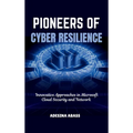 Pioneers of Cyber Resilience: Innovative Approaches in Microsoft Cloud Security and Network