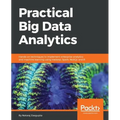 Practical Big Data Analytics: Hands-on techniques to implement enterprise analytics and machine learning using Hadoop, Spark, NoSQL and R