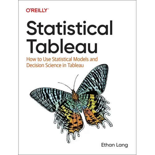 Statistical Tableau: How to Use Statistical Models and Decision Science in Tableau