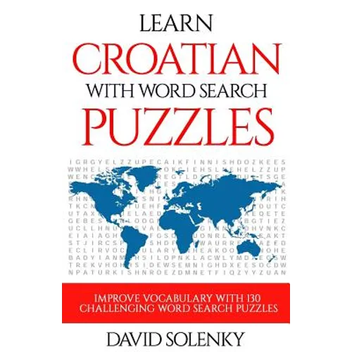 Learn Croatian with Word Search Puzzles: Learn Croatian Language Vocabulary with Challenging Word Find Puzzles for All Ages