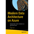 Modern Data Architecture on Azure: Design Data-Centric Solutions on Microsoft Azure