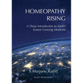 Homeopathy Rising: A Deep Introduction to Earth's Fastest Growing Medicine