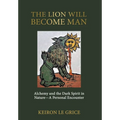 The Lion Will Become Man: Alchemy and the Dark Spirit in Nature-A Personal Encounter