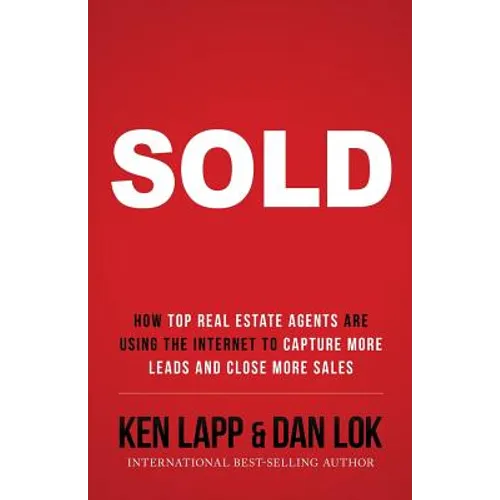 Sold: How Top Real Estate Agents Are Using The Internet To Capture More Leads And Close More Sales