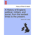 A History of England, political, military, and social, from the earliest times to the present.