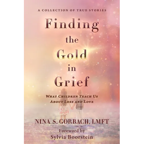 Finding the Gold in Grief: What Children Teach Us about Loss and Love