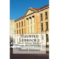 Haunted Lubbock 2: More Ghost Stories from the Hub City