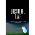 Gods of the Game, The Intersection of Sports, AI, and Ancient Myths