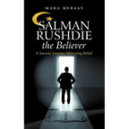 Salman Rushdie the Believer: A Satanic Journey Mirroring Belief