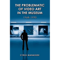 The Problematic of Video Art in Museum, 1968-1990