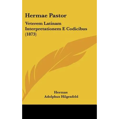 Hermae Pastor: Veterem Latinam Interpretationem E Codicibus (1873)