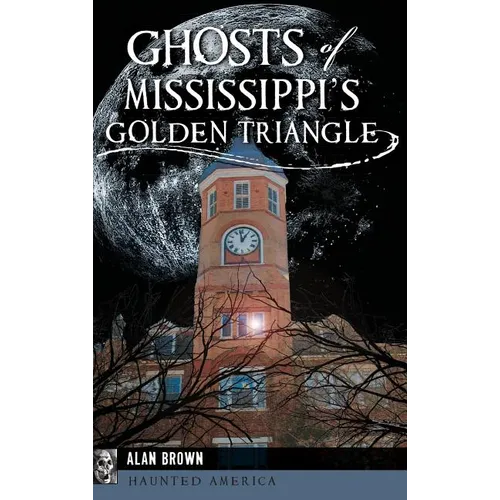 Ghosts of Mississippi's Golden Triangle