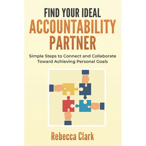 Find Your Ideal Accountability Partner: Simple Steps to Connect and Collaborate Toward Achieving Personal Goals