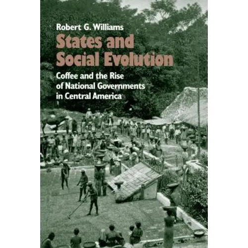 States and Social Evolution: Coffee and the Rise of National Governments in Central America