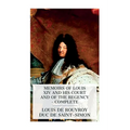 Memoirs of Louis XIV and His Court and of the Regency - Complete