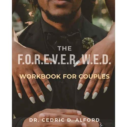 The F.O.R.E.V.E.R. W.E.D. Workbook for Couples: Building Blocks for a Lasting Love Story