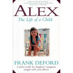 Alex-The Life of a Child: A Father Recalls His Daughter's Courageous Struggle with Cystic Fibrosis