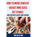 How to Mend Jewelry - Adjust Ring Sizes, Set Stones, and Repair Clasps and Chains: Resize Rings, Replace Missing Stones, Fix Broken Necklace Clasps, R