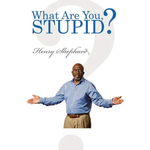 What Are You, Stupid?