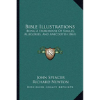 Bible Illustrations: Being A Storehouse Of Similes, Allegories, And Anecdotes (1863)