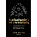 A Spiritual Warrior's Path to Re-Enlightening: to Re-Enlightening