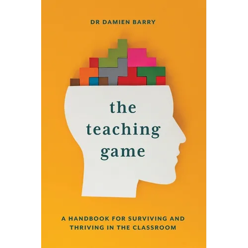 The Teaching Game: A Handbook for Surviving and Thriving in the Classroom