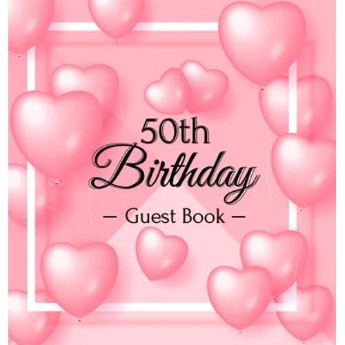50th Birthday Guest Book: A Sweet Pink Balloon Hearts Keepsake for Her 50th Birthday - Square Hardcover Guest Sign-In Book with 105 Pages for Wishes,
