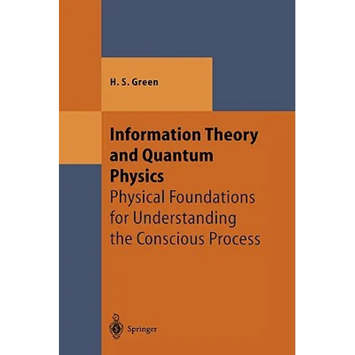 Information Theory and Quantum Physics: Physical Foundations for Understanding the Conscious Process