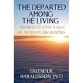 The Departed Among the Living: An Investigative Study of Afterlife Encounters
