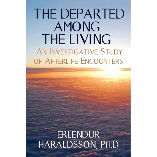 The Departed Among the Living: An Investigative Study of Afterlife Encounters