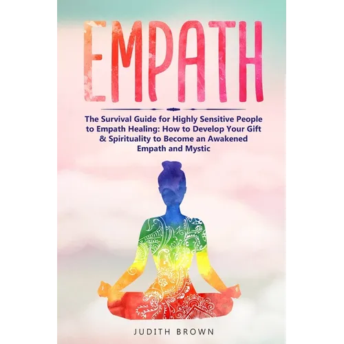 Empath: The Survival Guide for Highly Sensitive People to Empath Healing: How to Develop Your Gift & Spirituality to Become an