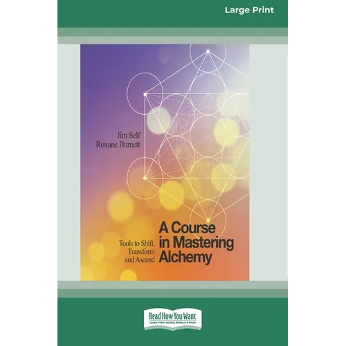 A Course in Mastering Alchemy: Tools to Shift, Transform and Ascend [Standard Large Print 16 Pt Edition]