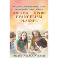 The Small Group Evangelism Planner: A Guide for Developing Your Evangelistic Small Group